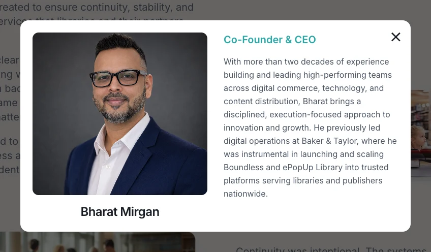 A bio popup from LibraryOne's About page for Bharat Mirgan, Co-Founder and CEO. The bio reads: With more than two decades of experience building and leading high-performing teams across digital commerce, technology, and content distribution, Bharat brings a disciplined, execution-focused approach to innovation and growth. He previously led digital operations at Baker & Taylor, where he was instrumental in launching and scaling Boundless and ePopUp Library into trusted platforms serving libraries and publishers nationwide.